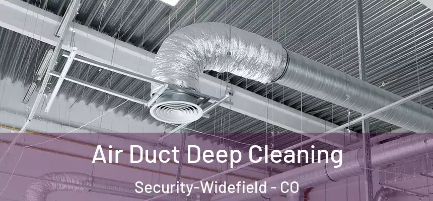  Air Duct Deep Cleaning Security-Widefield - CO