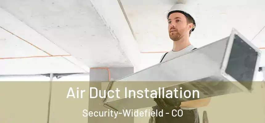 Air Duct Installation Security-Widefield - CO