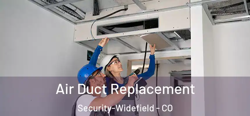  Air Duct Replacement Security-Widefield - CO