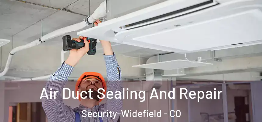  Air Duct Sealing And Repair Security-Widefield - CO