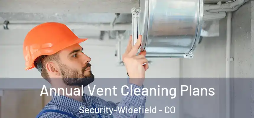 Annual Vent Cleaning Plans Security-Widefield - CO