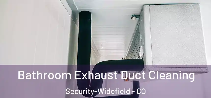  Bathroom Exhaust Duct Cleaning Security-Widefield - CO