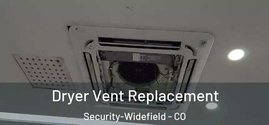  Dryer Vent Replacement Security-Widefield - CO