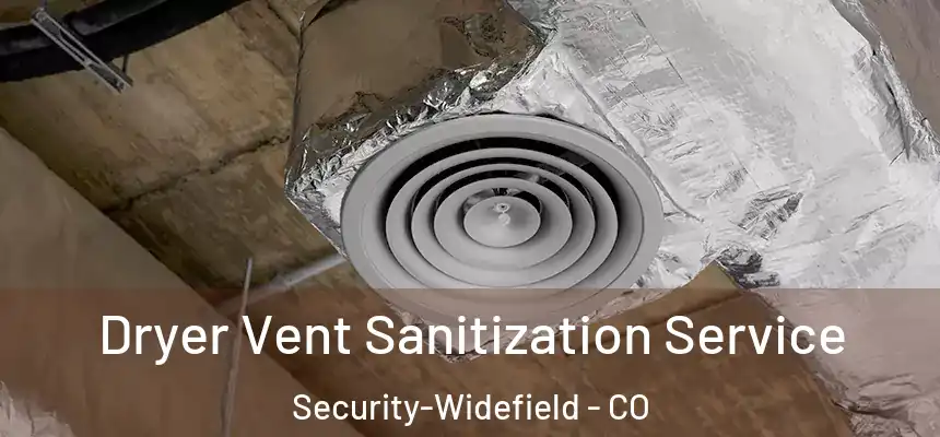  Dryer Vent Sanitization Service Security-Widefield - CO