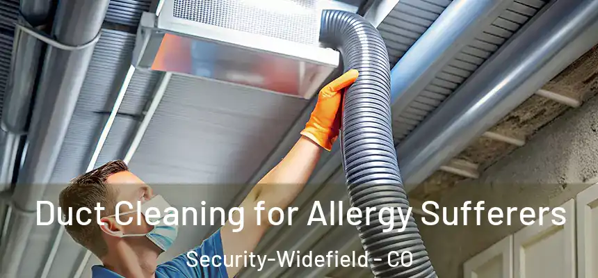  Duct Cleaning for Allergy Sufferers Security-Widefield - CO