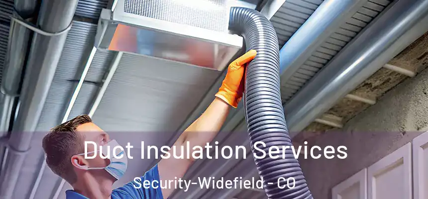  Duct Insulation Services Security-Widefield - CO