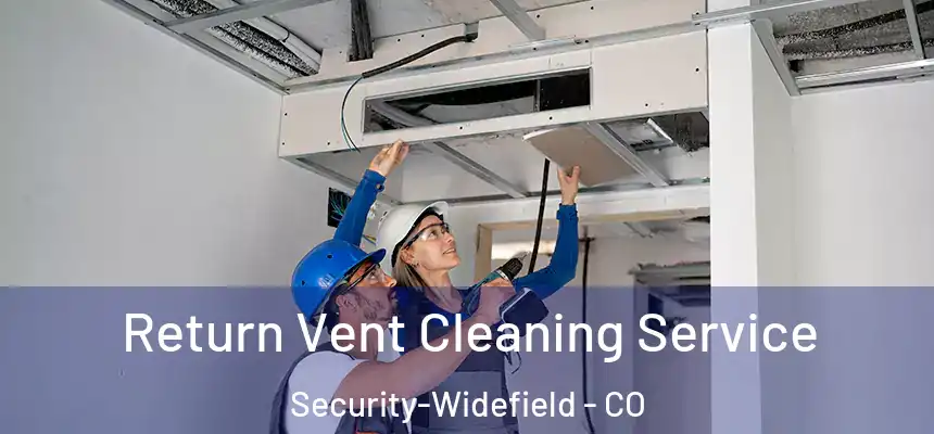  Return Vent Cleaning Service Security-Widefield - CO