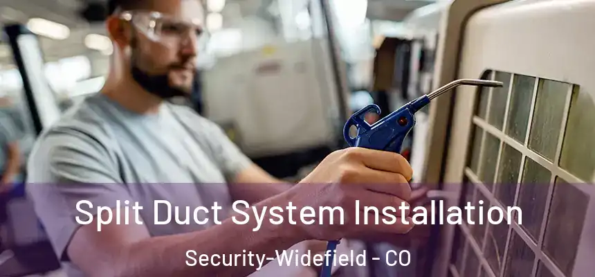 Split Duct System Installation Security-Widefield - CO