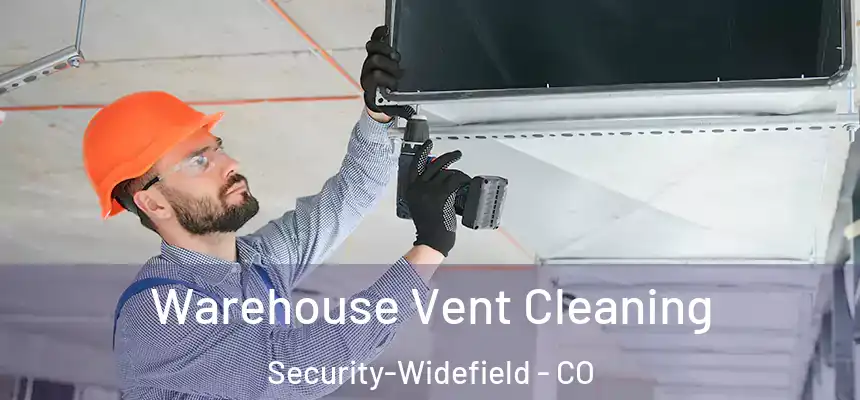  Warehouse Vent Cleaning Security-Widefield - CO